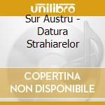 Sur Austru - Datura Strahiarelor cd