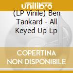 (LP Vinile) Ben Tankard - All Keyed Up Ep vinile