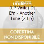 (LP Vinile) Dj Efn - Another Time (2 Lp) vinile