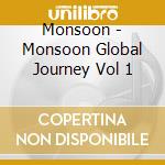 Monsoon - Monsoon Global Journey Vol 1 cd