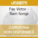 Fay Victor - Barn Songs cd musicale