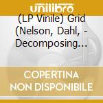 (LP Vinile) Grid (Nelson, Dahl, - Decomposing Force vinile