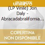 (LP Vinile) Jon Daly - Abracadabralifornia [7''] (First Time On Vinyl, Famous Red Hot Chili Peppers Parody Track, Limited To 1000, Indie Advance-Exclusive) (Rsd 2 lp vinile