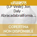 (LP Vinile) Jon Daly - Abracadabralifornia (Limited) vinile