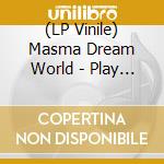 (LP Vinile) Masma Dream World - Play At Night lp vinile