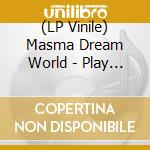 (LP Vinile) Masma Dream World - Play At Night vinile