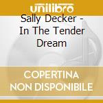 Sally Decker - In The Tender Dream cd