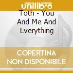 Toth - You And Me And Everything cd musicale