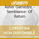 Asher Gamedze - Semblance: Of Return cd