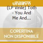 (LP Vinile) Toth - You And Me And Everything [Lp] (White Vinyl, Download, Indie-Retail Exclusive) lp vinile