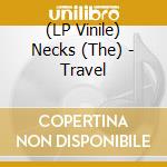 (LP Vinile) Necks (The) - Travel lp vinile