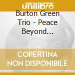 Burton Green Trio - Peace Beyond Conflict cd musicale