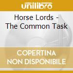 Horse Lords - The Common Task cd musicale