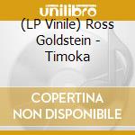 (LP Vinile) Ross Goldstein - Timoka lp vinile