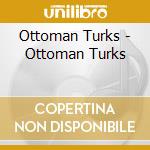 Ottoman Turks - Ottoman Turks cd
