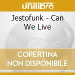 Jestofunk - Can We Live cd musicale di Jestofunk