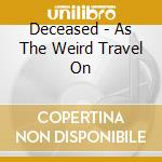 Deceased - As The Weird Travel On cd