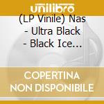 (LP Vinile) Nas - Ultra Black - Black Ice Vinyl (7
