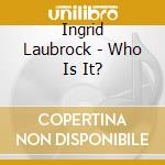 Ingrid Laubrock - Who Is It? cd