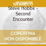 Steve Hobbs - Second Encounter cd musicale di Steve Hobbs