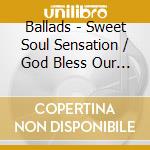 Ballads - Sweet Soul Sensation / God Bless Our Love cd