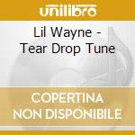 Lil Wayne - Tear Drop Tune cd musicale di Lil Wayne