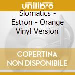 Slomatics - Estron - Orange Vinyl Version cd