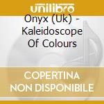 Onyx (Uk) - Kaleidoscope Of Colours cd