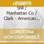 Still / Manhattan Co / Clark - American Scene cd