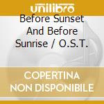 Before Sunset And Before Sunrise / O.S.T. cd musicale di Milan Records