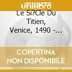 Le Si?Cle Du Titien, Venice, 1490 - 1576/D.R.Dadre cd