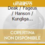 Deak / Fageus / Hanson / Kungliga Musikhogskolans - Music For Wind Orchestra cd musicale