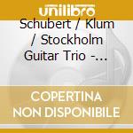 Schubert / Klum / Stockholm Guitar Trio - Lieder cd musicale