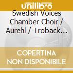 Swedish Voices Chamber Choir / Aurehl / Troback - Swedish Rhapsody cd musicale