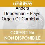 Anders Bondeman - Plays Organ Of Gamleby Church Sweden cd