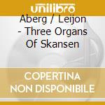 Aberg / Leijon - Three Organs Of Skansen cd musicale di Aberg / Leijon