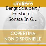 Bengt Schubert / Forsberg - Sonata In G Major Op 78 / Impromptu Op 90 #1 cd musicale
