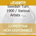 Swedish Turn 1900 / Various Artists - Swedish Turn 1900 / Various Artists cd musicale