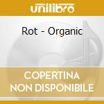 Rot - Organic cd musicale