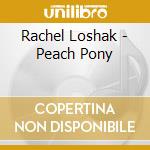 Rachel Loshak - Peach Pony cd musicale di Rachel Loshak
