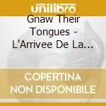 Gnaw Their Tongues - L'Arrivee De La Terne Mort Triophante cd