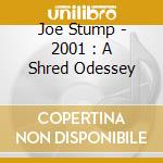 Joe Stump - 2001 : A Shred Odessey cd musicale di Joe Stump