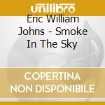 Eric William Johns - Smoke In The Sky cd