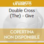Double Cross (The) - Give cd