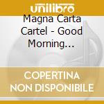 Magna Carta Cartel - Good Morning Restrained cd musicale di Magna Carta Cartel