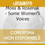 Moss & Rosenak - Some Women'S Voices cd musicale