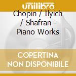 Chopin / Ilyich / Shafran - Piano Works cd