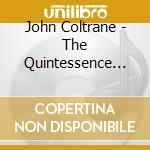 John Coltrane - The Quintessence (New York City 1956-1962) cd musicale di John Coltrane