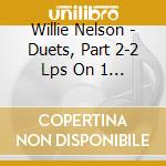 Willie Nelson - Duets, Part 2-2 Lps On 1 Cd - Webb Pierce & Johnny Bush cd