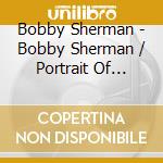 Bobby Sherman - Bobby Sherman / Portrait Of Bobby cd